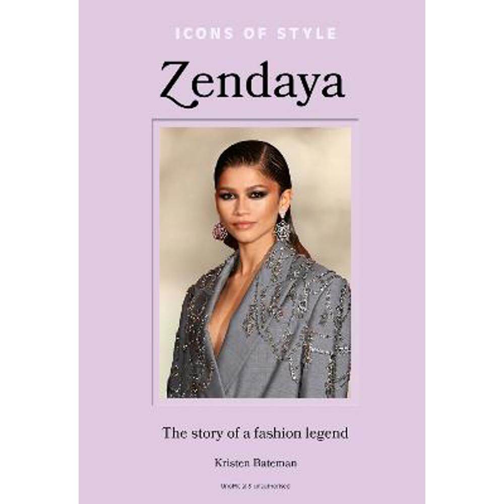 Icons of Style - Zendaya: The story of a fashion icon (Hardback) - Kristen Bateman